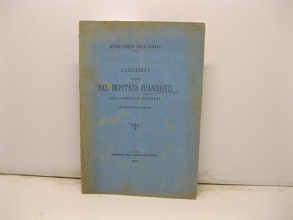 Discussione sull'Africa. Discorsi pronunciati dal Deputato Franchetti alla Camera dei Deputati nelle trnate del 30 aprile e 6 maggio 1891 - Leopoldo Franchetti - copertina
