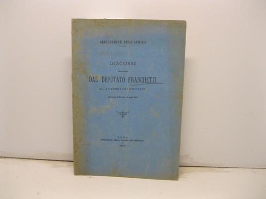 Discussione sull'Africa. Discorsi pronunciati dal Deputato Franchetti alla Camera dei Deputati nelle trnate del 30 aprile e 6 maggio 1891 - Leopoldo Franchetti - copertina