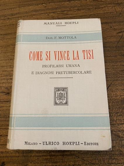 Come si vince la tisi. Profilassi umana e diagnosi pretubercolare con prefazione del prof. Achille De Giovanni - copertina