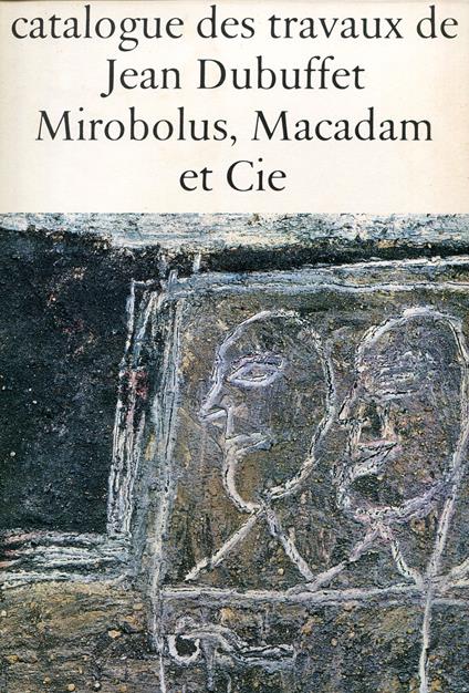 Catalogue des travaux de Jean Dubuffet. Fascicule II: Mirobolus, Macadam et Cie - Jean Dubuffet - copertina