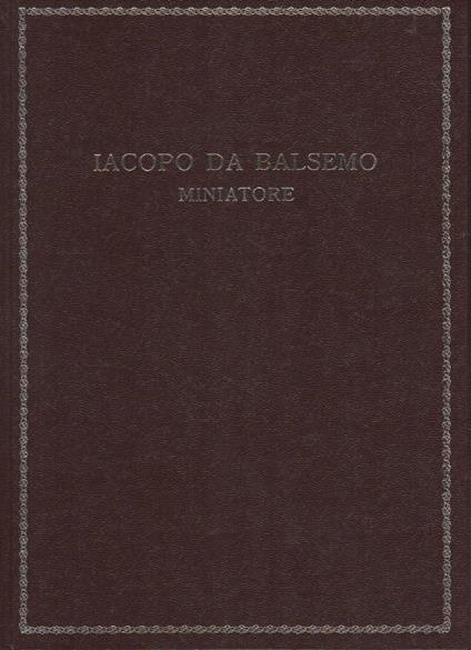 Iacopo Da Balsamo: Miniatore (1425-1503) - Luigi Cortesi - copertina
