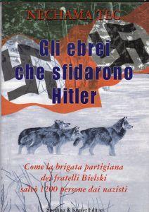 Gli ebrei che sfidarono Hitler. Come la brigata partigiana dei fratelli Bielski salvò 1200 persone dai nazisti - copertina
