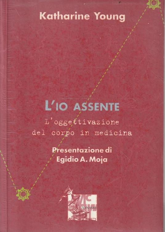 L' io assente : l'oggettivazione del corpo in medicina - Katherine Young - copertina