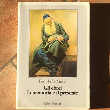 Gli ebrei, la memoria e il presente - Pierre Vidal-Naquet - copertina