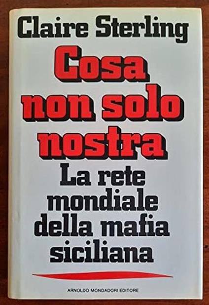 Cosa non solo nostra. La rete mondiale della mafia siciliana - Claire Sterling - copertina