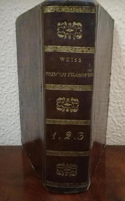 Principj filosofici politici e morali del maggiore Weiss membro del consiglio ... versione dal francese dell'avvocato Camillo Ciabatta romano con note del traduttore. Volumi 1-3 di: Weiss, François-Rodolphe de - copertina