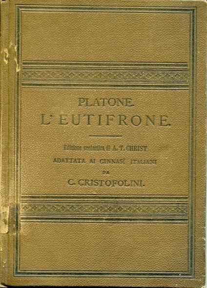 L' Eutifrone : edizione scolastica di A.T. Christ adattata ai ginnasi italiani da C. Cristofolini - Platone - copertina