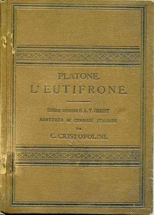 L' Eutifrone : edizione scolastica di A.T. Christ adattata ai ginnasi italiani da C. Cristofolini - Platone - copertina