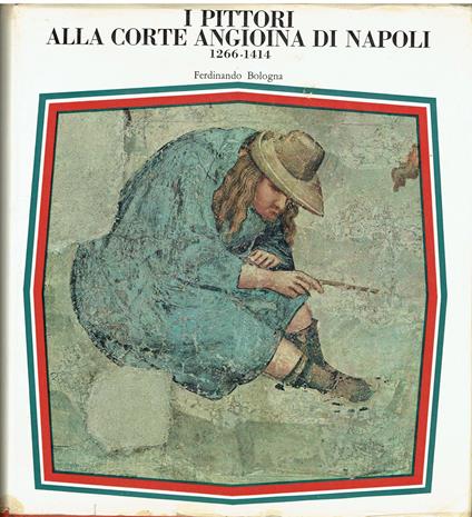 I Pittori Alla Corte Angioina Di Napoli 1266-1414 - Ferdinando Bologna - copertina