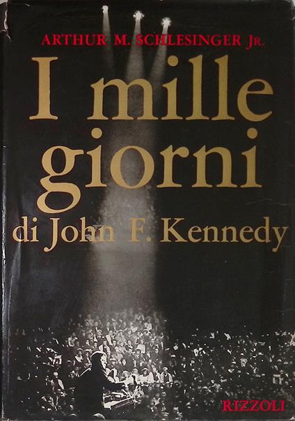 I mille giorni di John F. Kennedy alla Casa Bianca - Arthur M. jr. Schlesinger - copertina