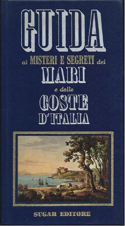Guida Ai Misteri E Segreti Dei Mari E Delle Coste D'Italia - Luciano Zeppegno - copertina