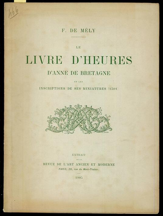 Le livre d'heures d'Anne de Bretagne et les inscriptions de ses miniatures - F. de Mély - copertina