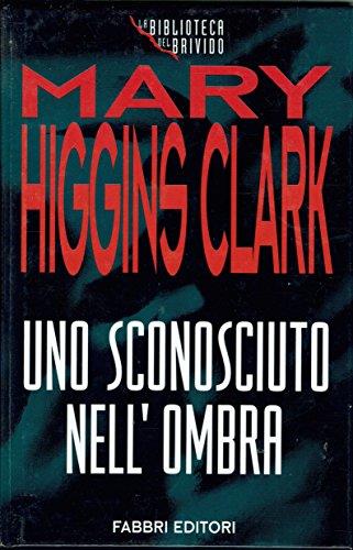 Uno sconosciuto nell'ombra - Mary Higgins Clark - copertina