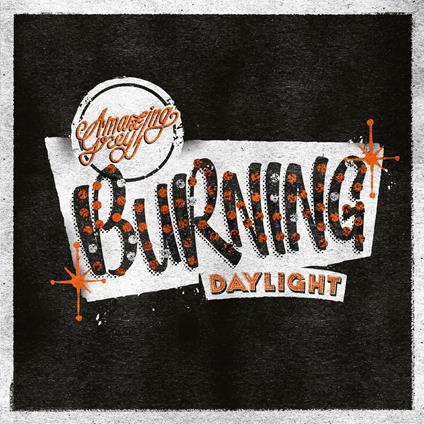 Burning Daylight - Vinile LP di Amazing Grey
