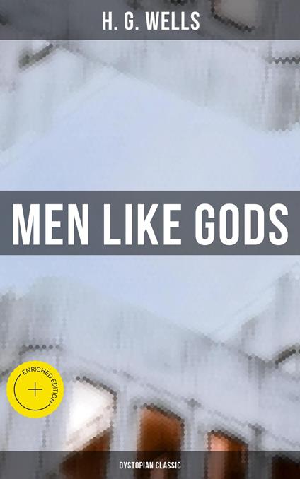 Men Like Gods (Dystopian Classic)