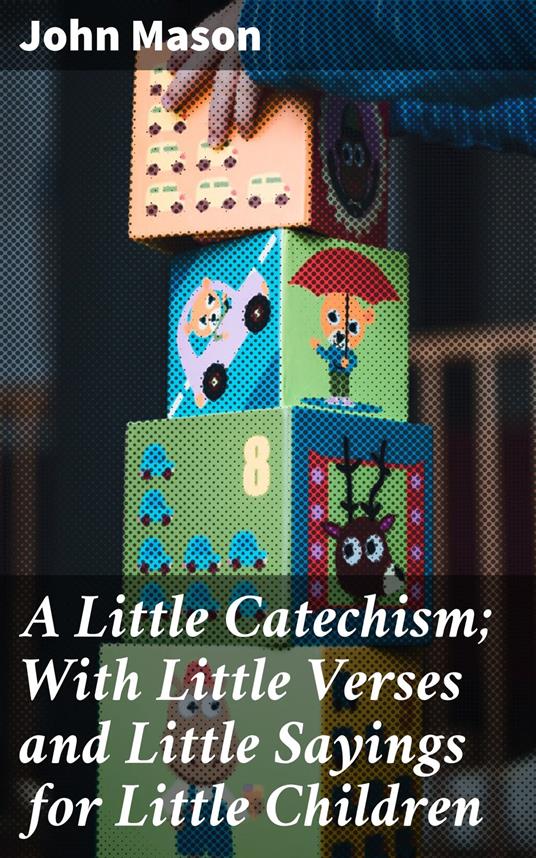 A Little Catechism; With Little Verses and Little Sayings for Little Children