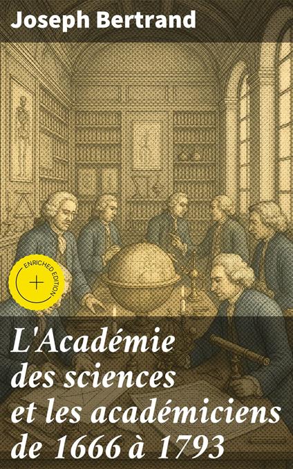 L'Académie des sciences et les académiciens de 1666 à 1793