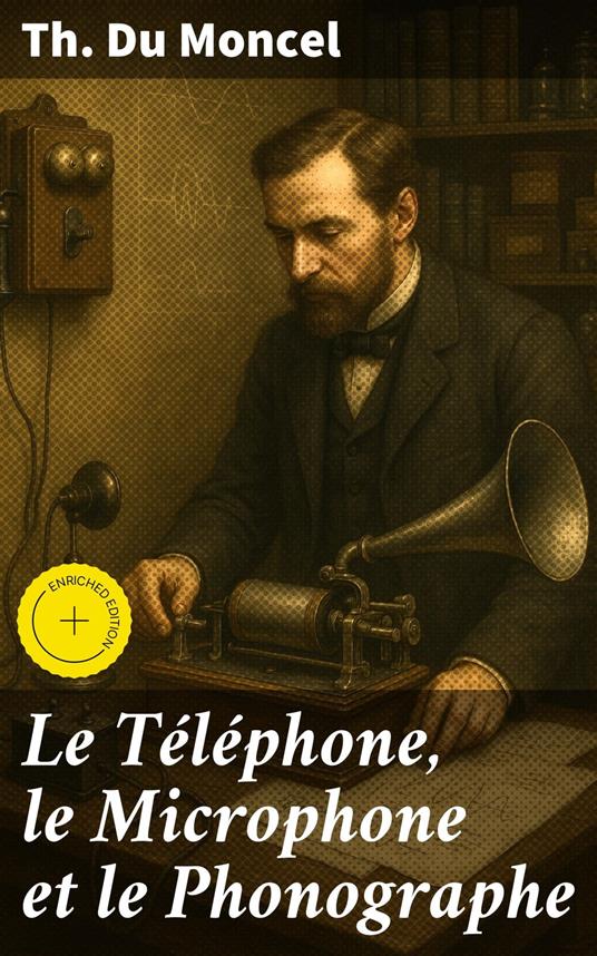 Le Téléphone, le Microphone et le Phonographe