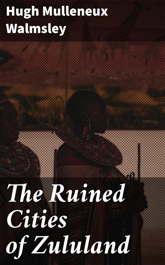 The Ruined Cities of Zululand