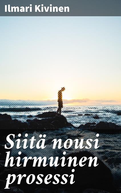 Siitä nousi hirmuinen prosessi - Ilmari Kivinen - ebook