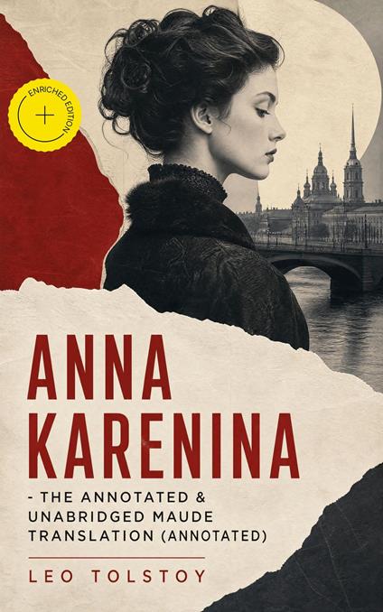 Anna Karenina - The Annotated & Unabridged Maude Translation (Annotated)