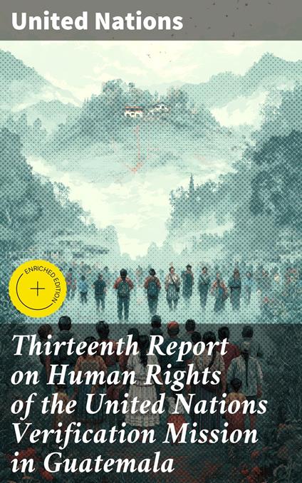 Thirteenth Report on Human Rights of the United Nations Verification Mission in Guatemala