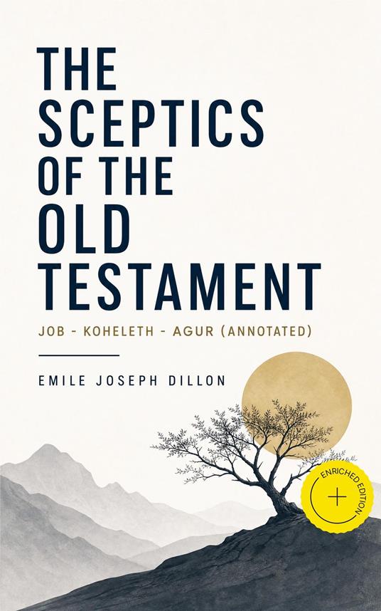The Sceptics of the Old Testament: Job - Koheleth - Agur (Annotated)
