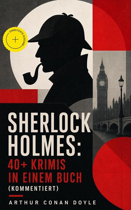 Sherlock Holmes: 40+ Krimis in einem Buch (Kommentiert)