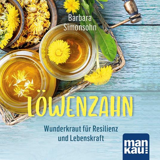 Löwenzahn – Wunderkraut für Resilienz und Lebenskraft