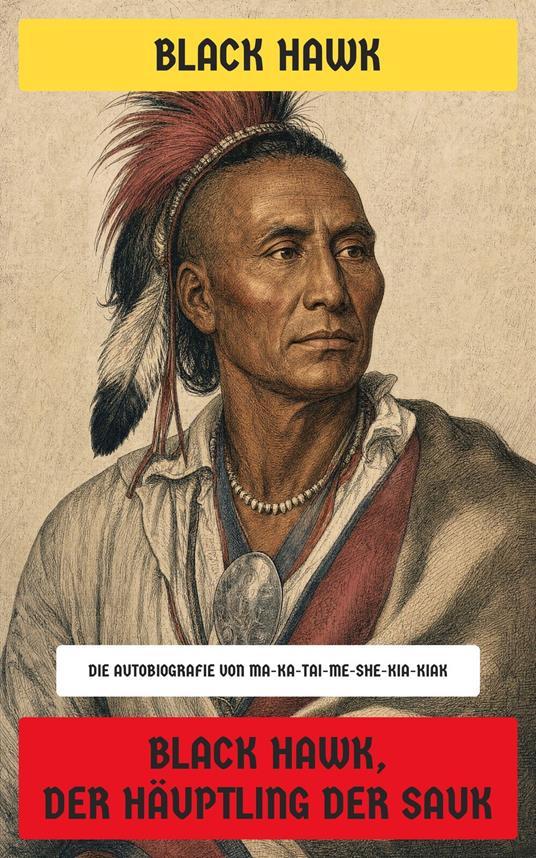 Black Hawk, der Häuptling der Sauk