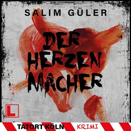 Der Herzenmacher - Tatort Köln, Band 13 (ungekürzt)