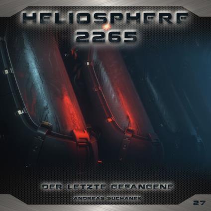 Heliosphere 2265, Folge 27: Der letzte Gefangene (ungekürzt)