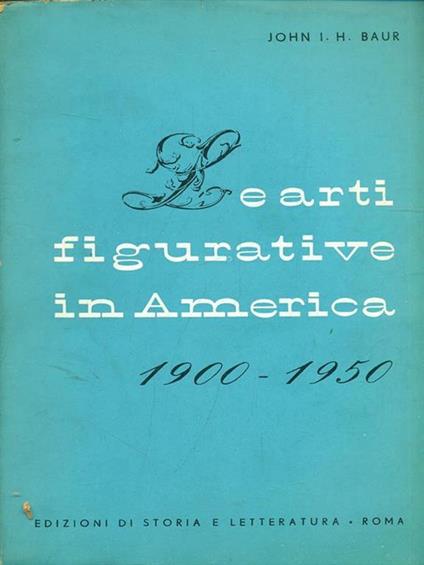 Le arti figurative in America  - John I. Baur - copertina