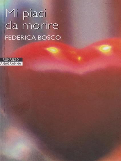 Mi piaci da morire - Federica Bosco - copertina