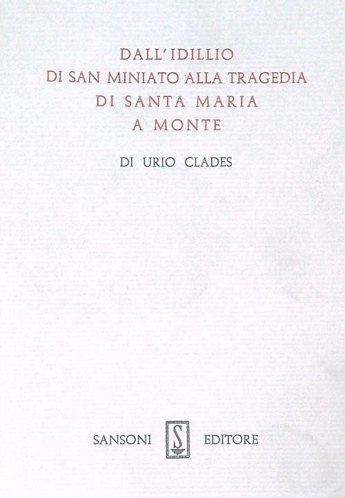   Dall'Idillio di San Miniato alla trageda di Santa Maria a Monte