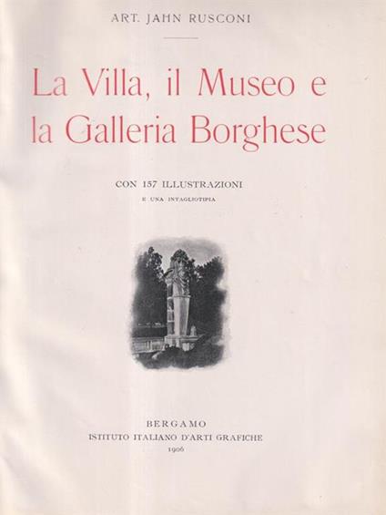 La villa, il museo e la galleria Borghese. - Jahn Rusconi - copertina