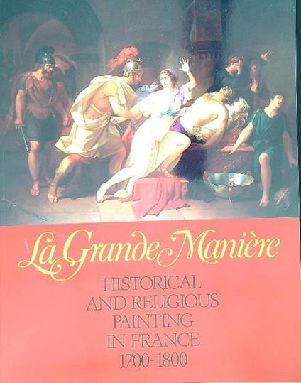 La Grande Maniere : Historical and Religious Painting in France 1700 - 1800 - copertina
