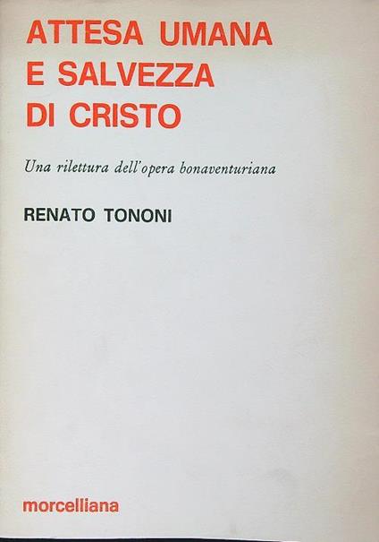 Attesa umana e salvezza di Cristo. Una rilettura dell'opera bonaventuriana - Renato Tononi - copertina
