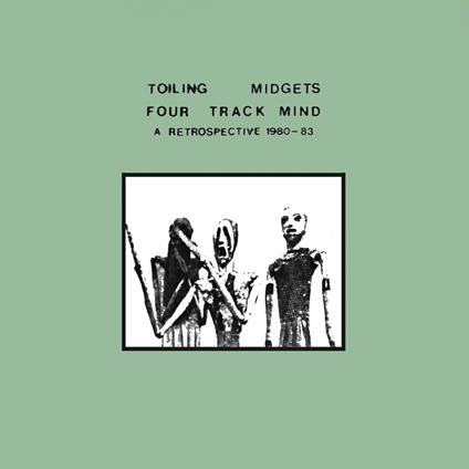 Four Track Mind (A Retrospective 1980-1983) - Vinile LP di Toiling Midgets