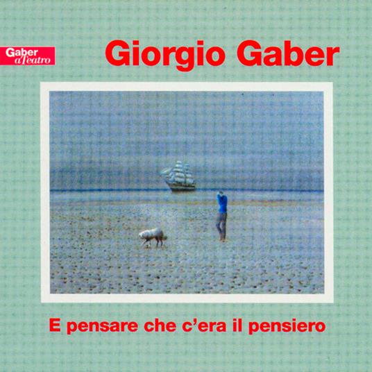 E pensare che c'era il pensiero - CD Audio di Giorgio Gaber