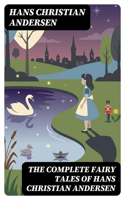 The Complete Fairy Tales of Hans Christian Andersen - Hans Christian Andersen - ebook