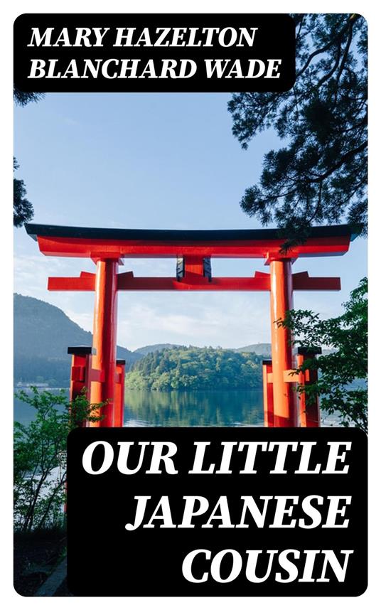 Our Little Japanese Cousin - Mary Hazelton Blanchard Wade - ebook