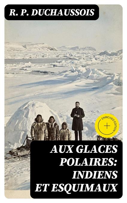Aux glaces polaires: Indiens et esquimaux