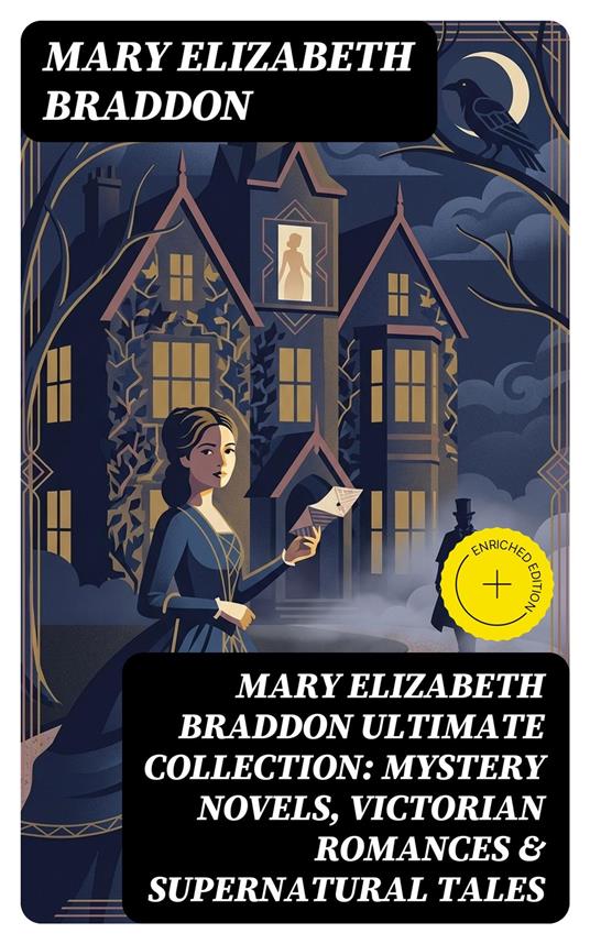 MARY ELIZABETH BRADDON Ultimate Collection: Mystery Novels, Victorian Romances & Supernatural Tales