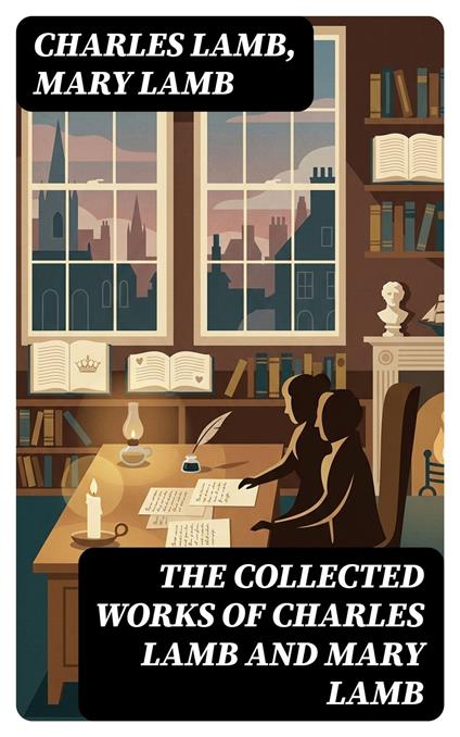 The Collected Works of Charles Lamb and Mary Lamb