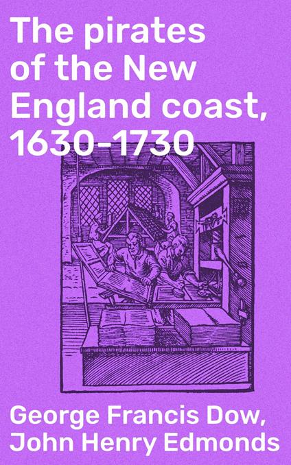 The pirates of the New England coast, 1630-1730