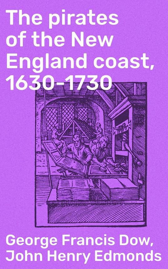 The pirates of the New England coast, 1630-1730