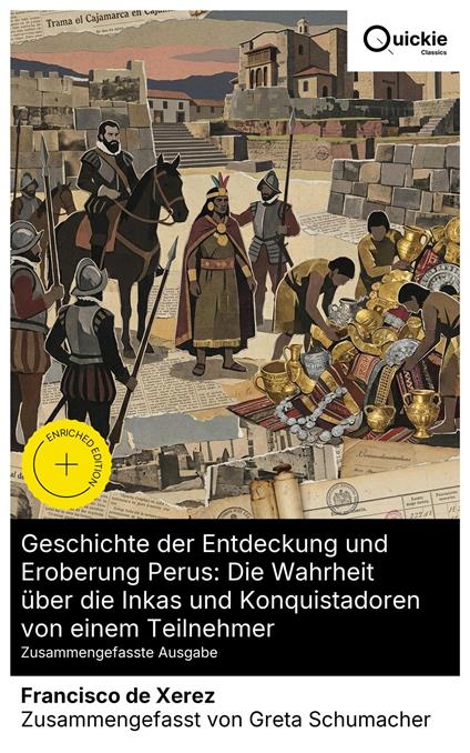 Geschichte der Entdeckung und Eroberung Perus: Die Wahrheit über die Inkas und Konquistadoren von einem Teilnehmer (Zusammengefasste Ausgabe)