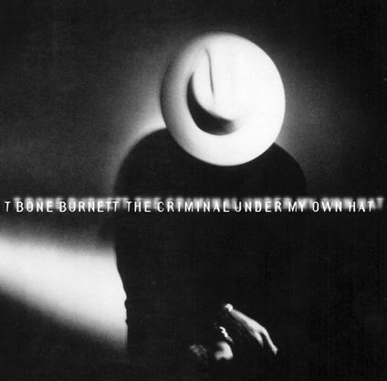 The Criminal Under My Own Hat - Vinile LP di T-Bone Burnett