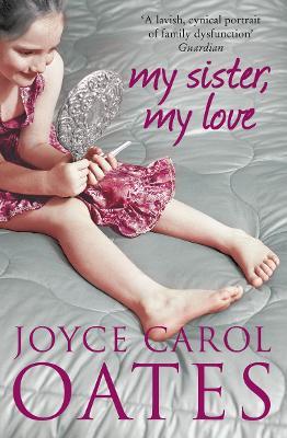 My Sister My Love - Joyce Carol Oates - cover